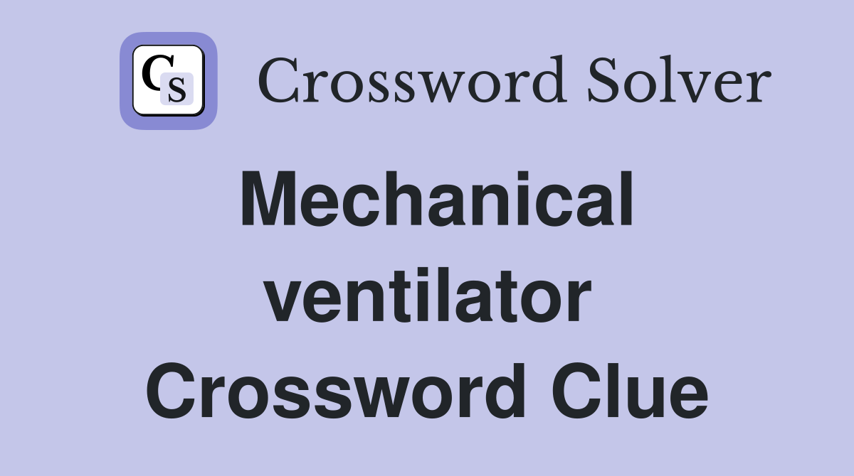 Mechanical ventilator Crossword Clue