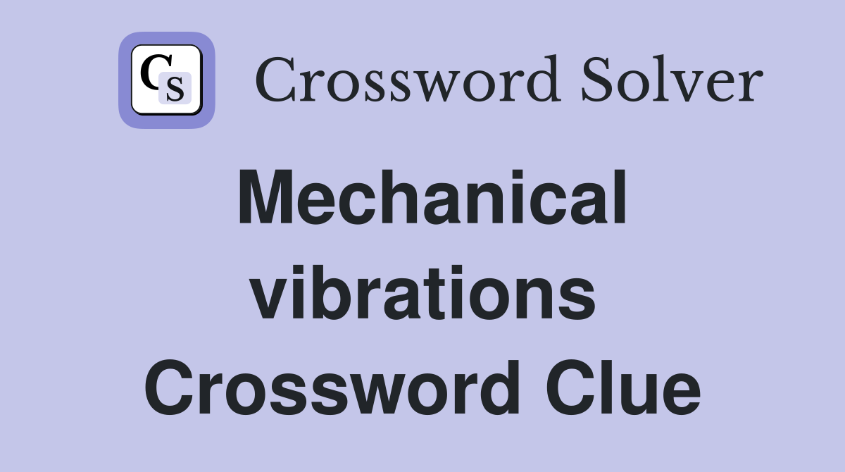 Mechanical vibrations Crossword Clue