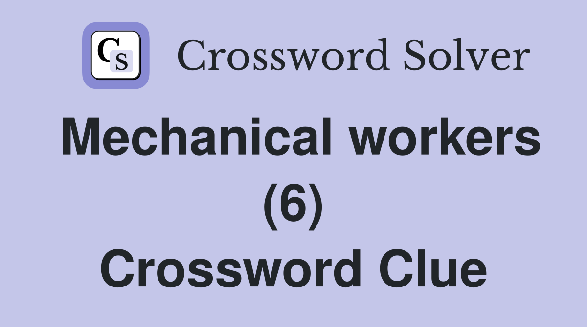 Mechanical workers (6) Crossword Clue
