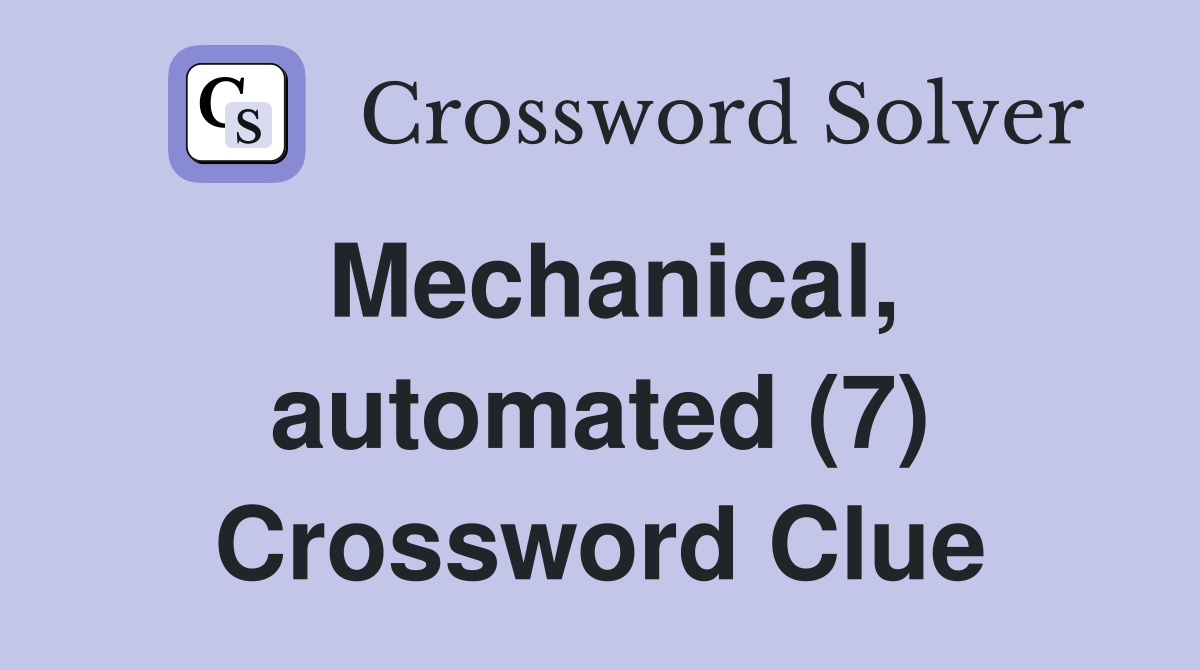Mechanical, automated (7) Crossword Clue