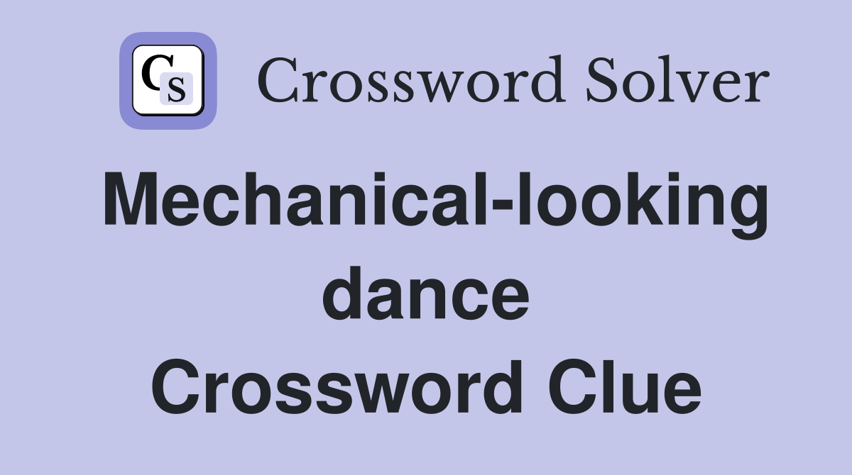 Mechanical-looking dance Crossword Clue
