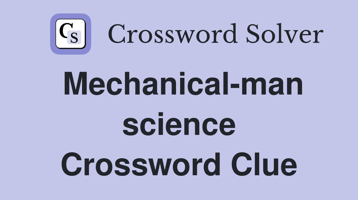 Mechanical-man science Crossword Clue