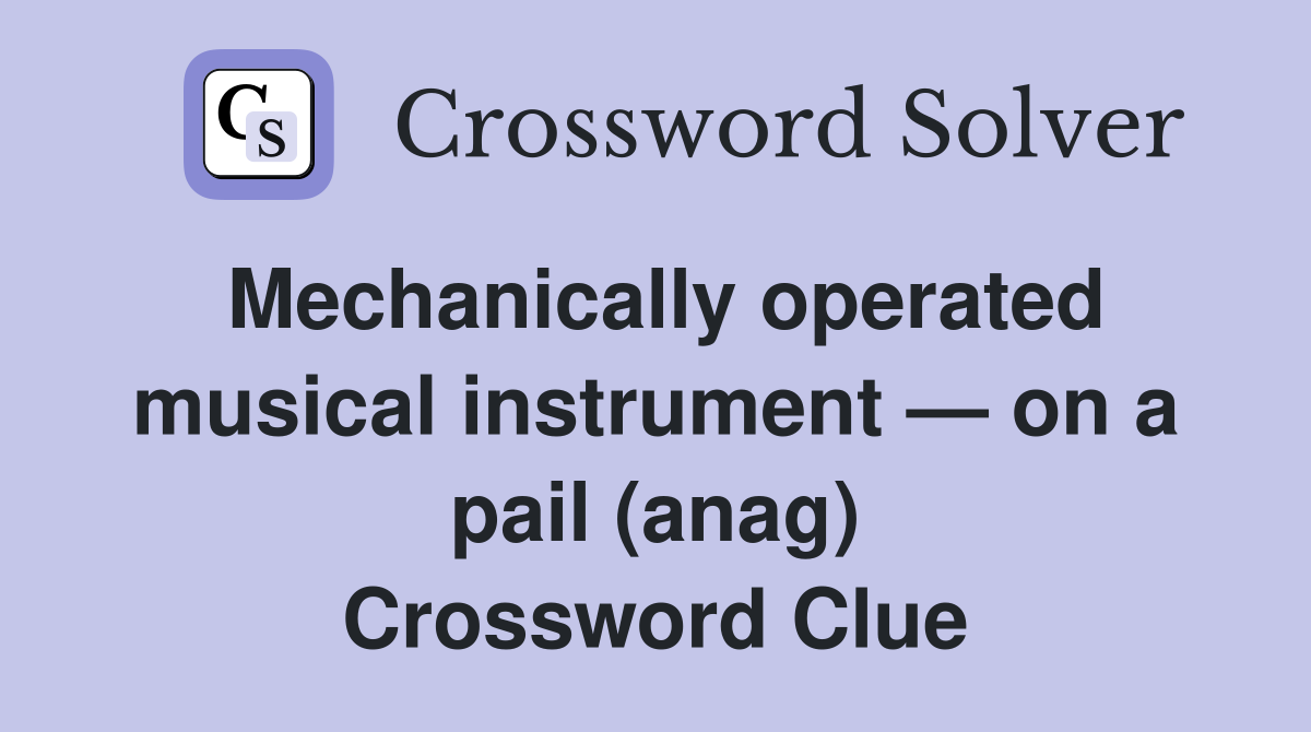 Mechanically operated musical instrument — on a pail (anag) Crossword Clue