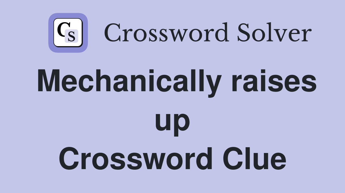 Mechanically raises up Crossword Clue