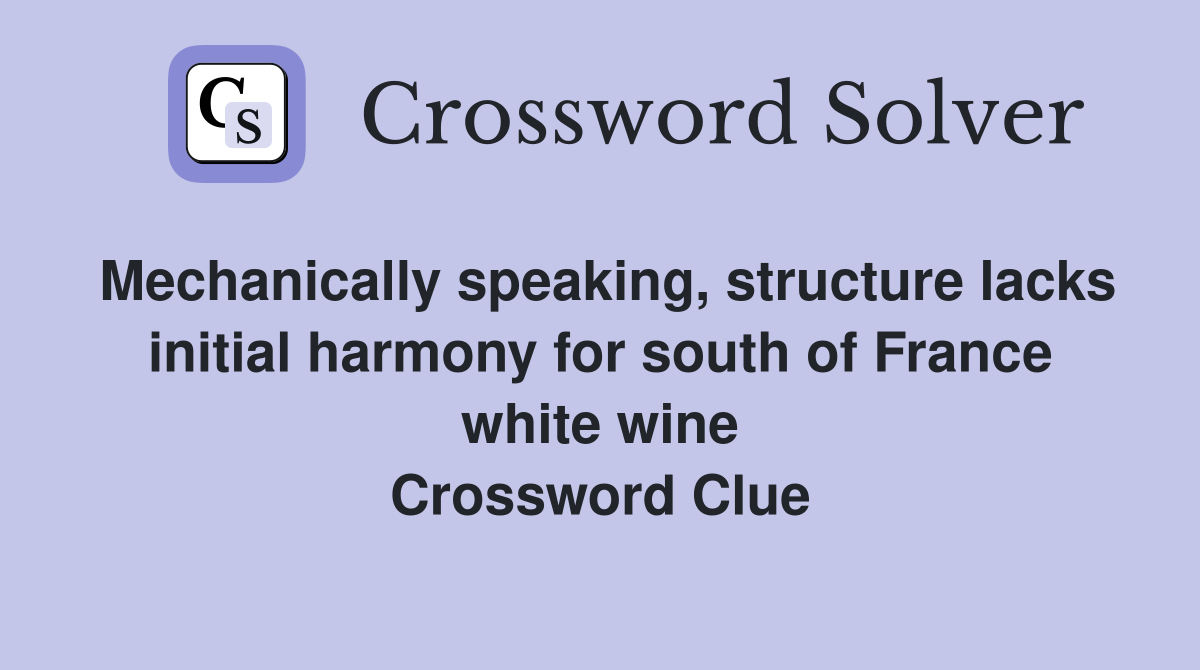 Mechanically speaking, structure lacks initial harmony for south of France white wine Crossword Clue