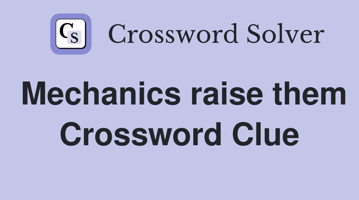 Mechanics raise them Crossword Clue