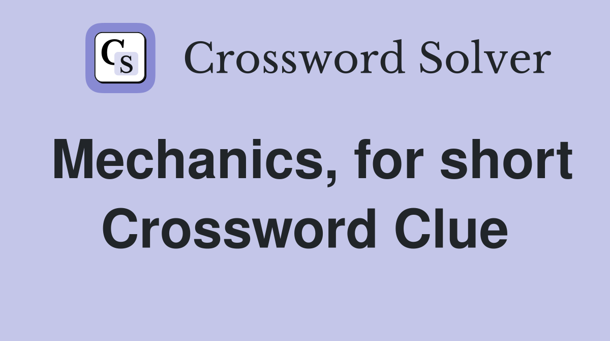Mechanics, for short Crossword Clue