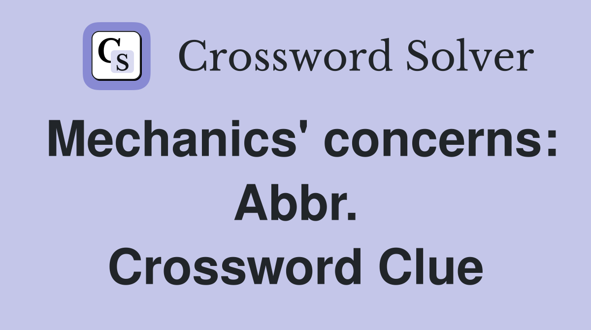 Mechanics' concerns: Abbr. Crossword Clue