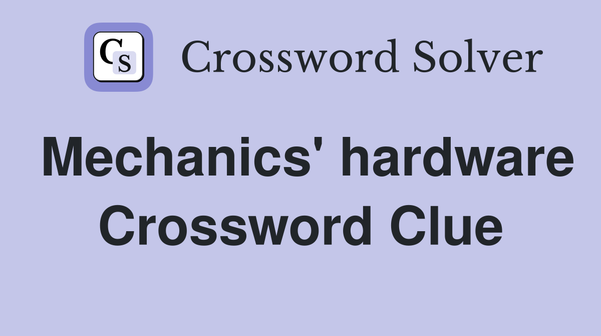 Mechanics' hardware Crossword Clue
