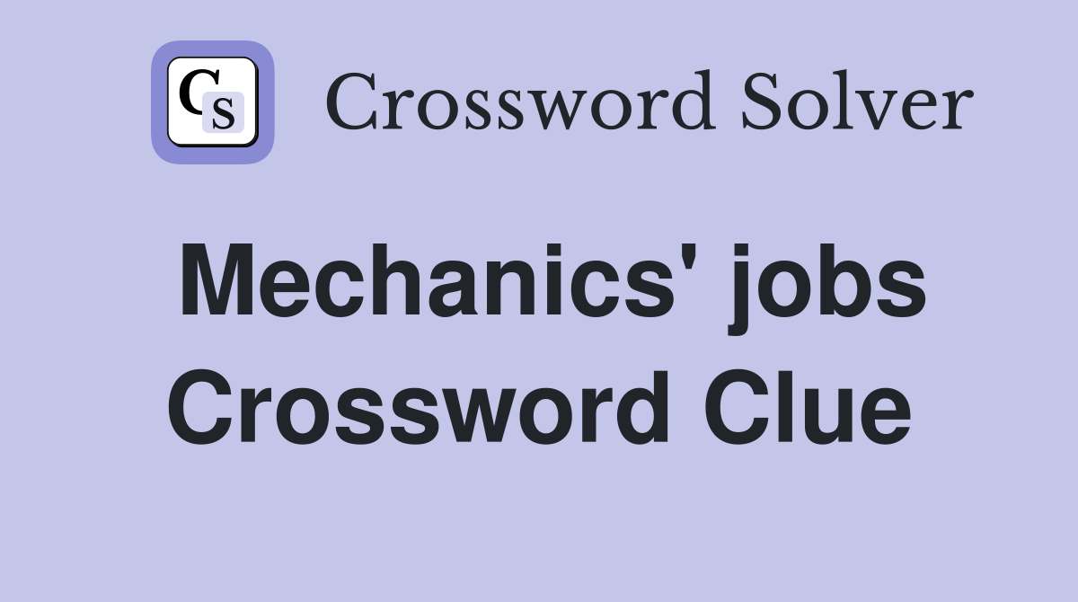 Mechanics' jobs Crossword Clue
