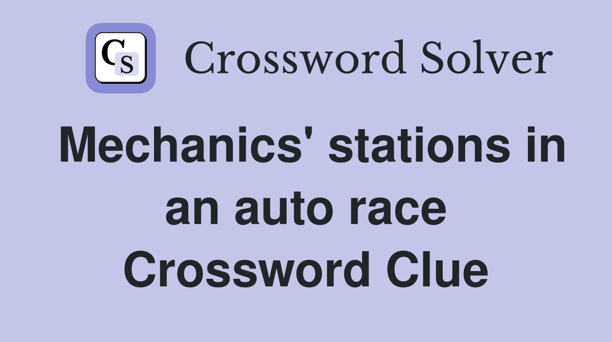 Mechanics' stations in an auto race Crossword Clue