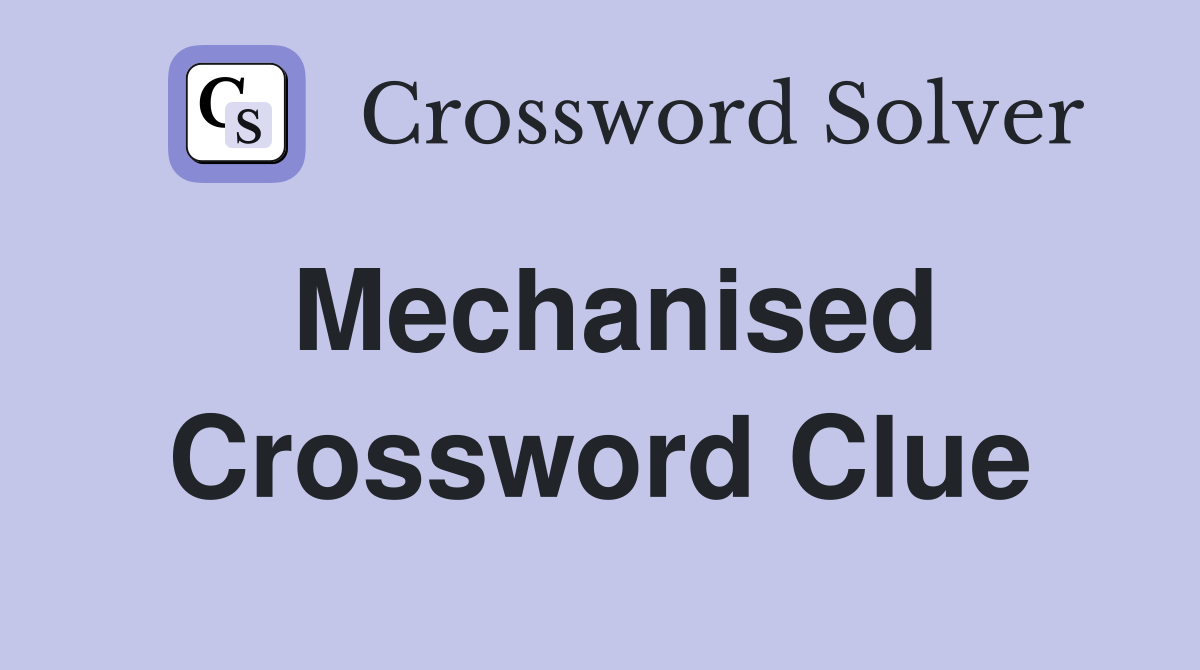 Mechanised Crossword Clue