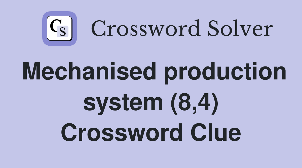 Mechanised production system (8,4) Crossword Clue