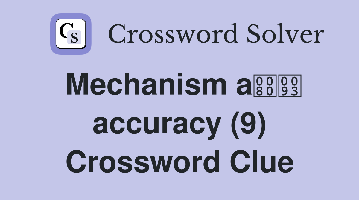 Mechanism a accuracy (9) Crossword Clue