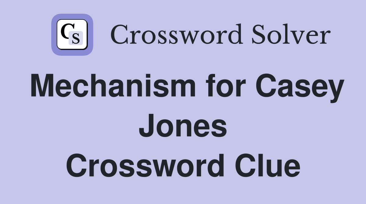 Mechanism for Casey Jones Crossword Clue