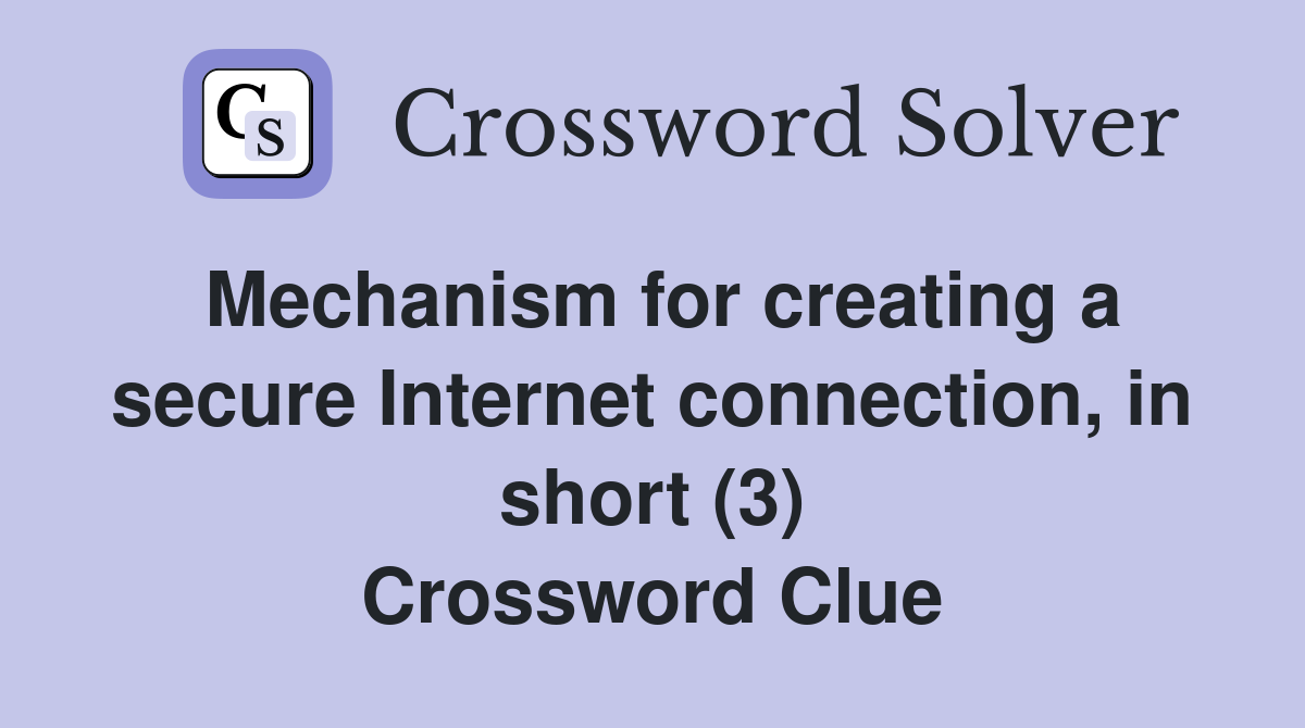 Mechanism for creating a secure Internet connection, in short (3) Crossword Clue