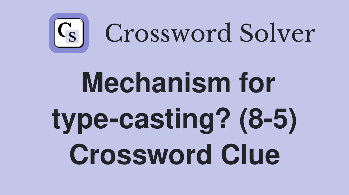 Mechanism for type-casting? (8-5) Crossword Clue
