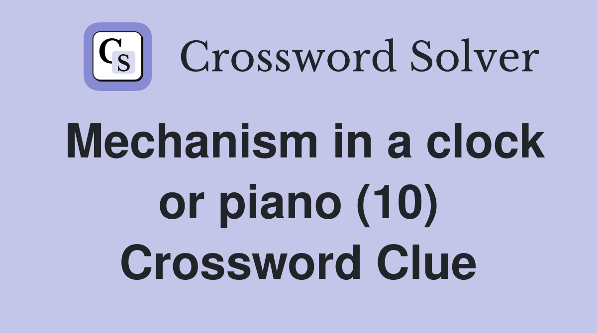 Mechanism in a clock or piano (10) Crossword Clue