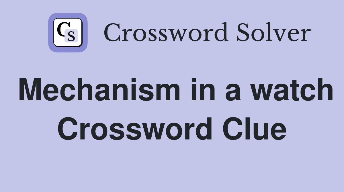 Mechanism in a watch Crossword Clue