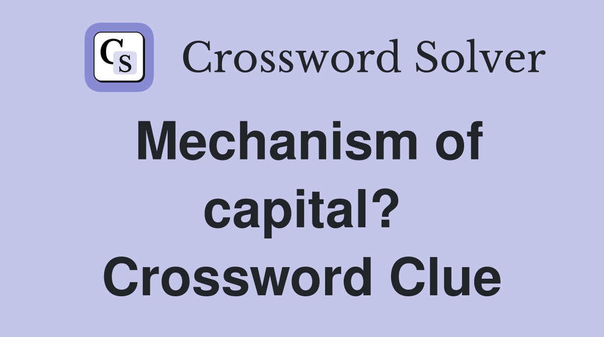 Mechanism of capital? Crossword Clue
