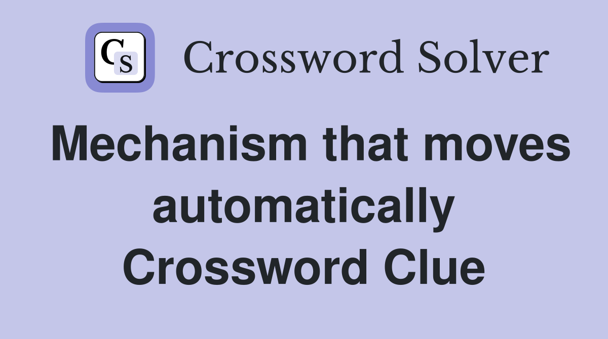 Mechanism that moves automatically Crossword Clue