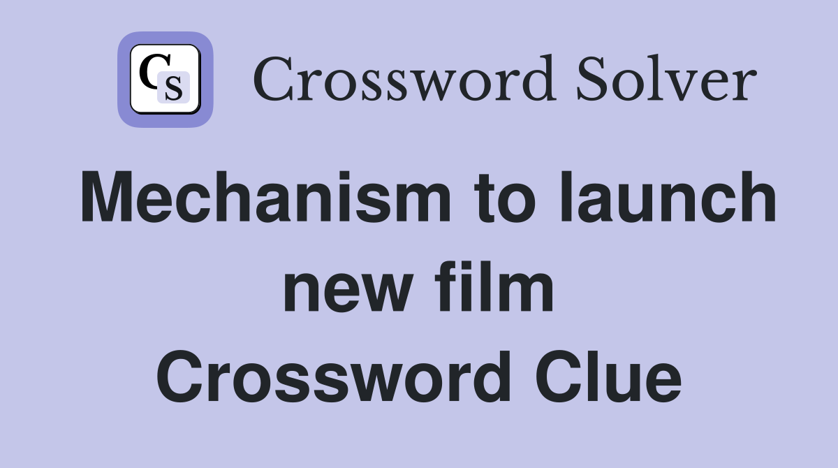 Mechanism to launch new film Crossword Clue
