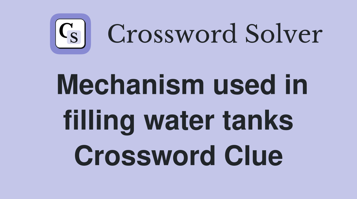 Mechanism used in filling water tanks Crossword Clue