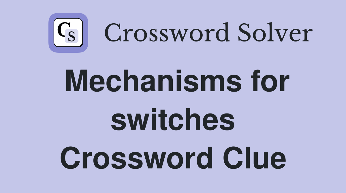 Mechanisms for switches Crossword Clue