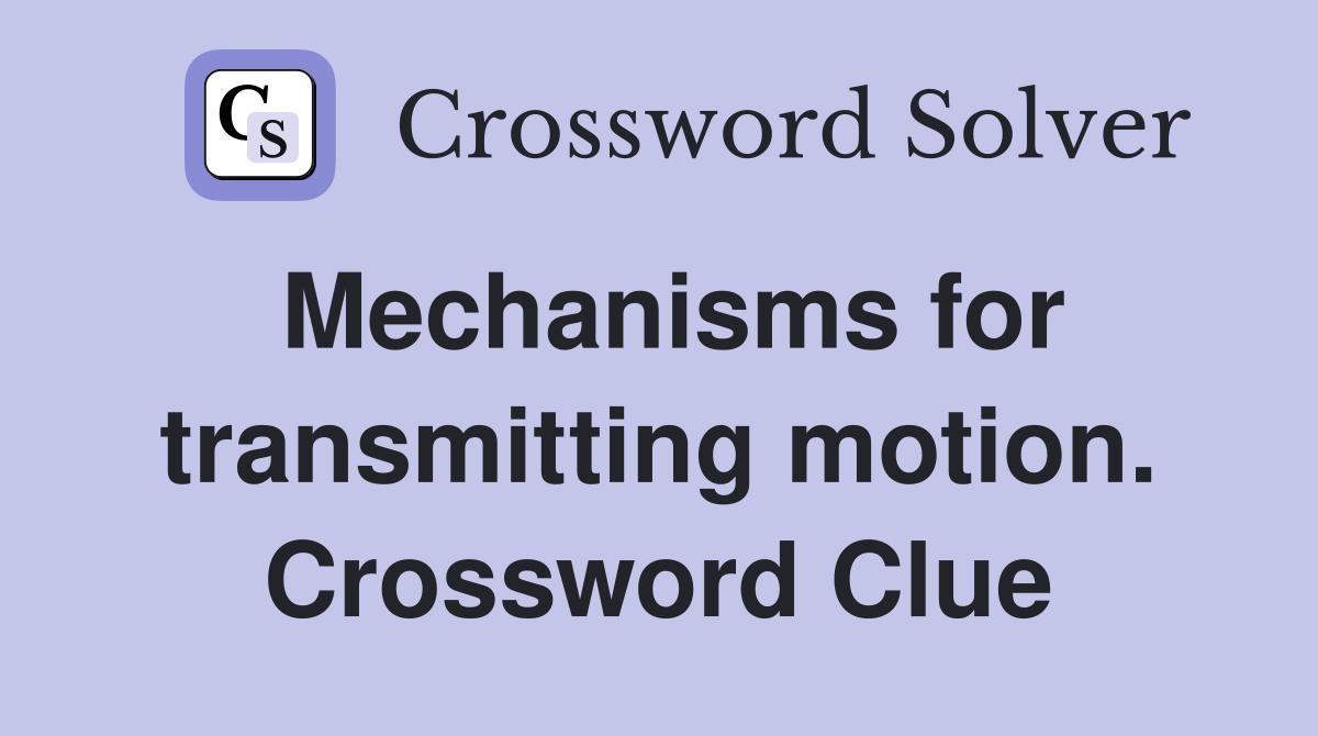 Mechanisms for transmitting motion. Crossword Clue