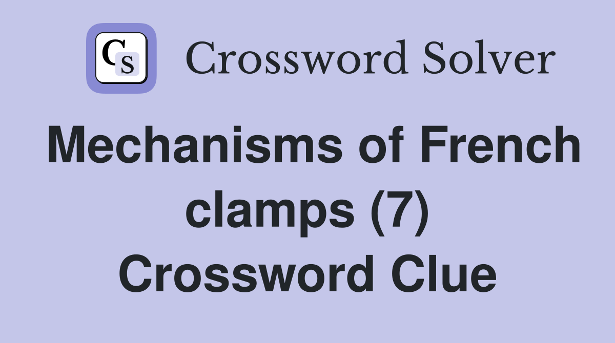 Mechanisms of French clamps (7) Crossword Clue