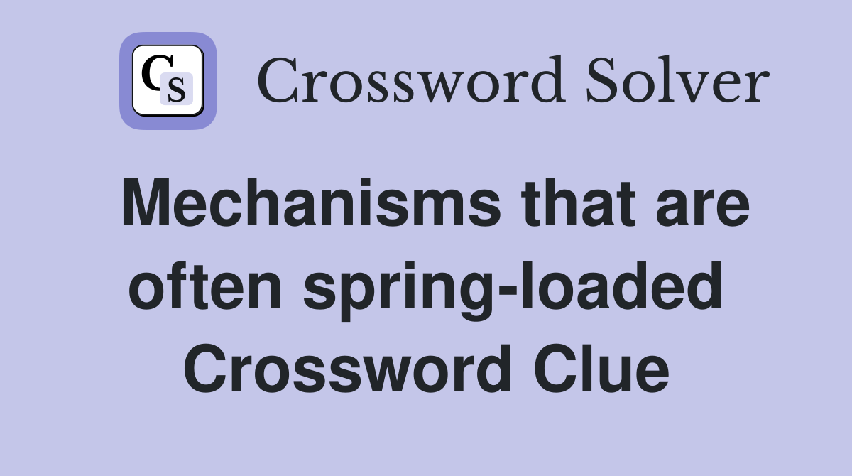 Mechanisms that are often spring-loaded Crossword Clue