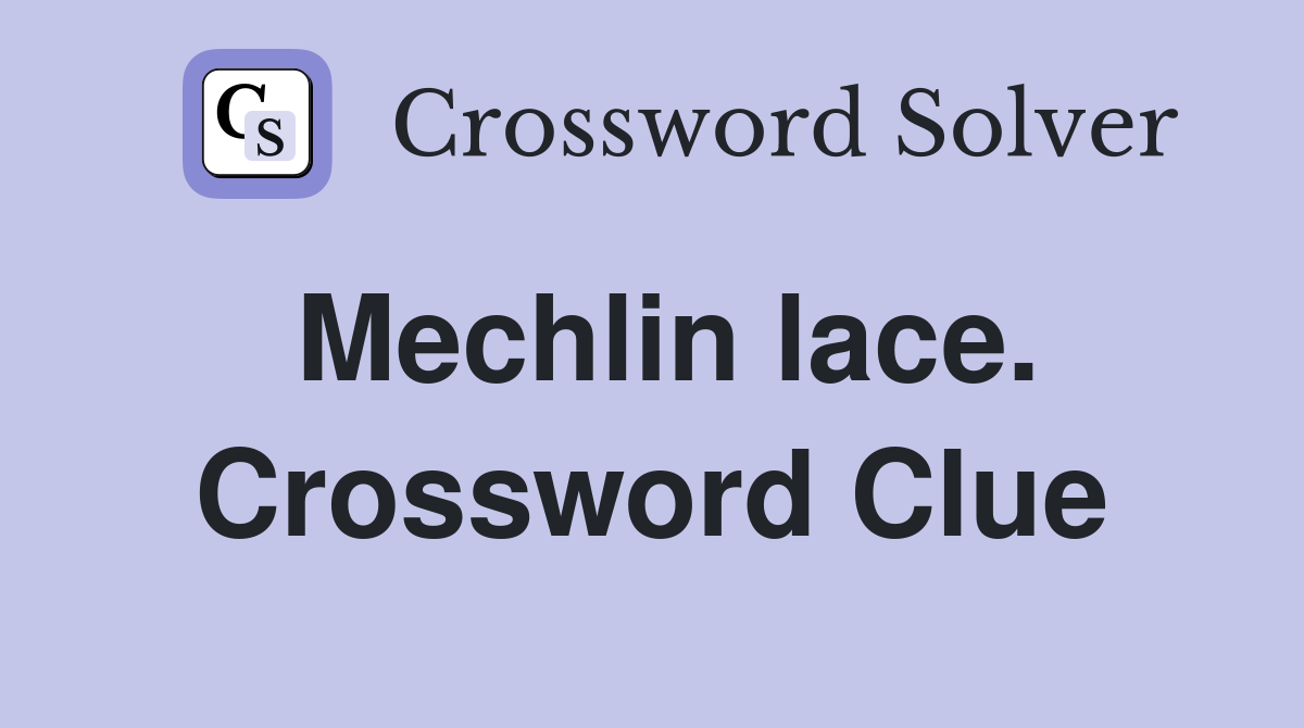 Mechlin lace. Crossword Clue