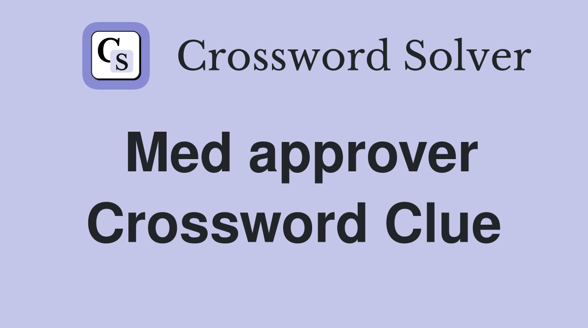 Med approver Crossword Clue