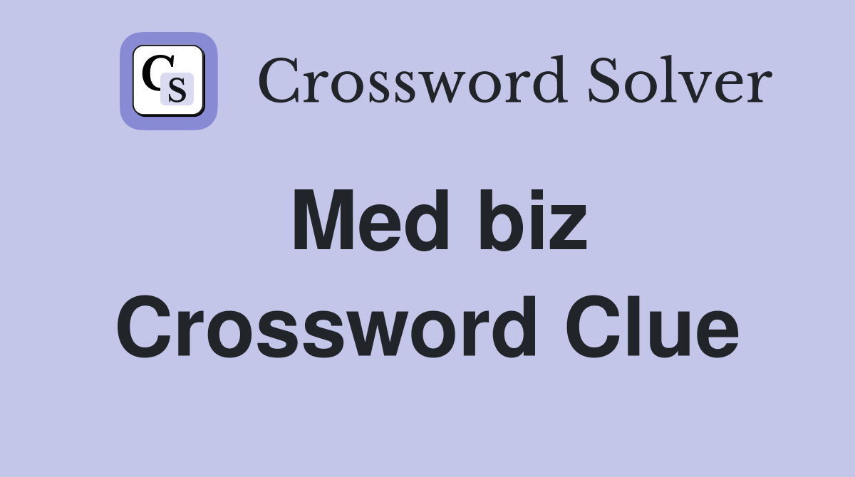 Med biz Crossword Clue