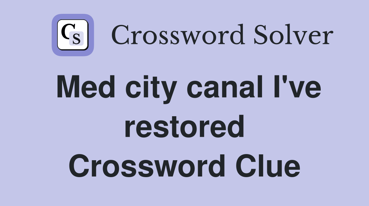 Med city canal I've restored Crossword Clue