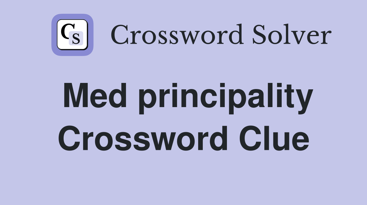 Med principality Crossword Clue