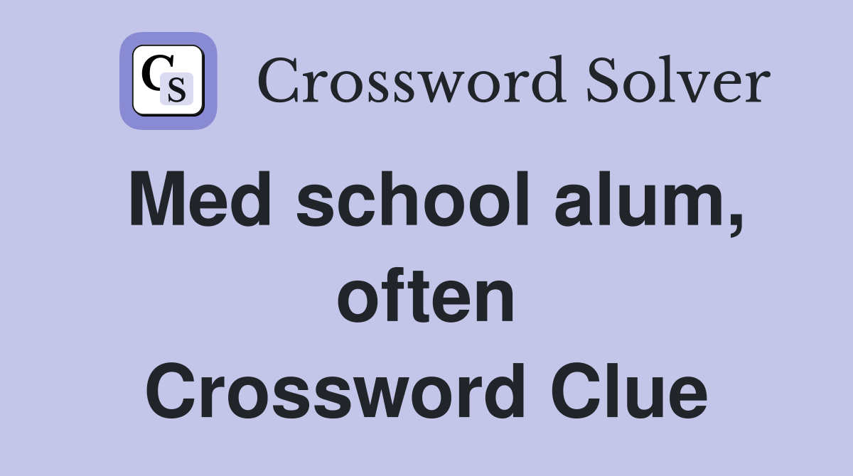 Med school alum, often Crossword Clue