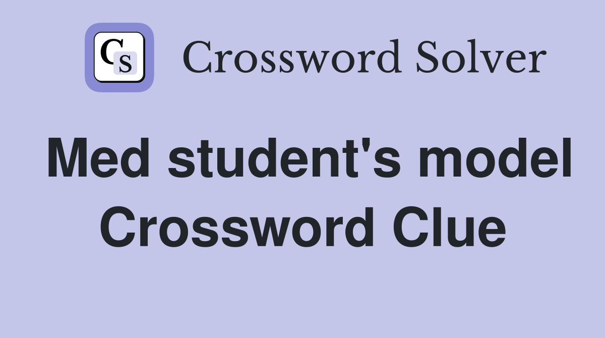 Med student's model Crossword Clue