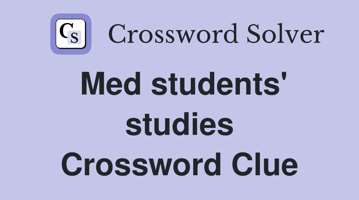 Med students' studies Crossword Clue