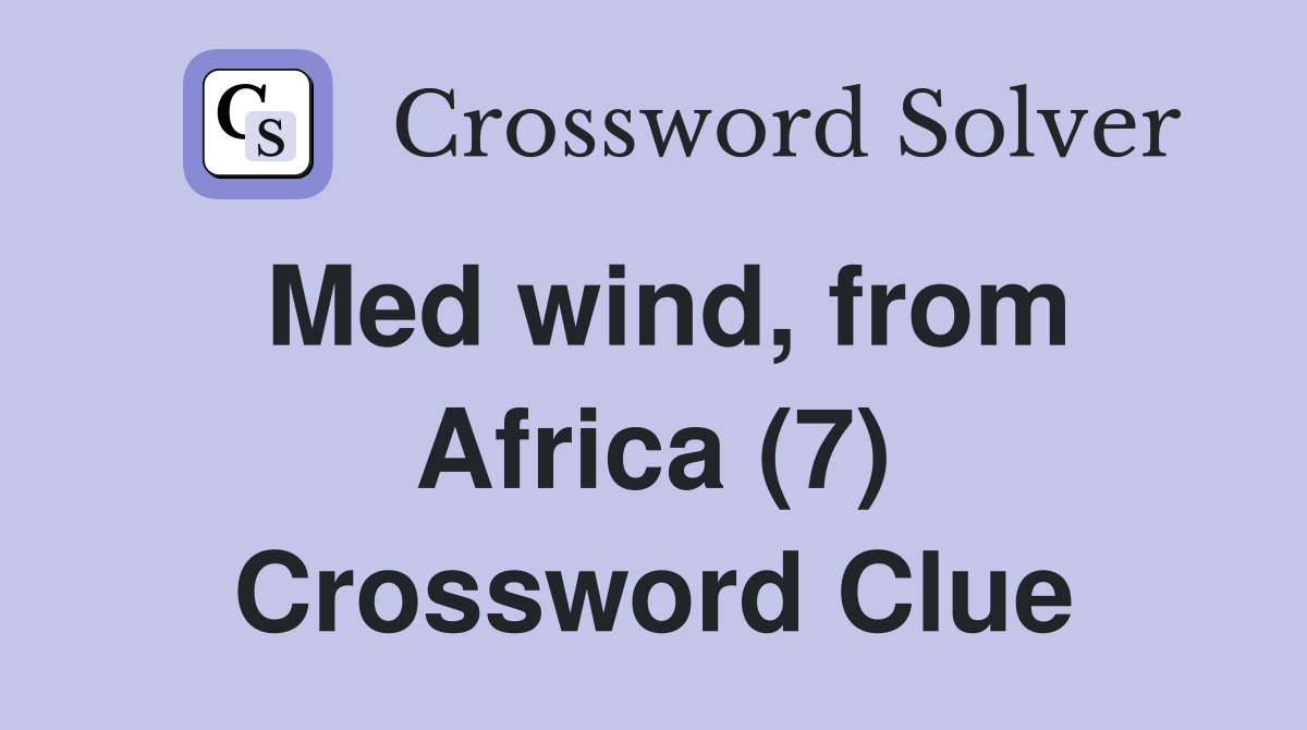 Med wind, from Africa (7) Crossword Clue