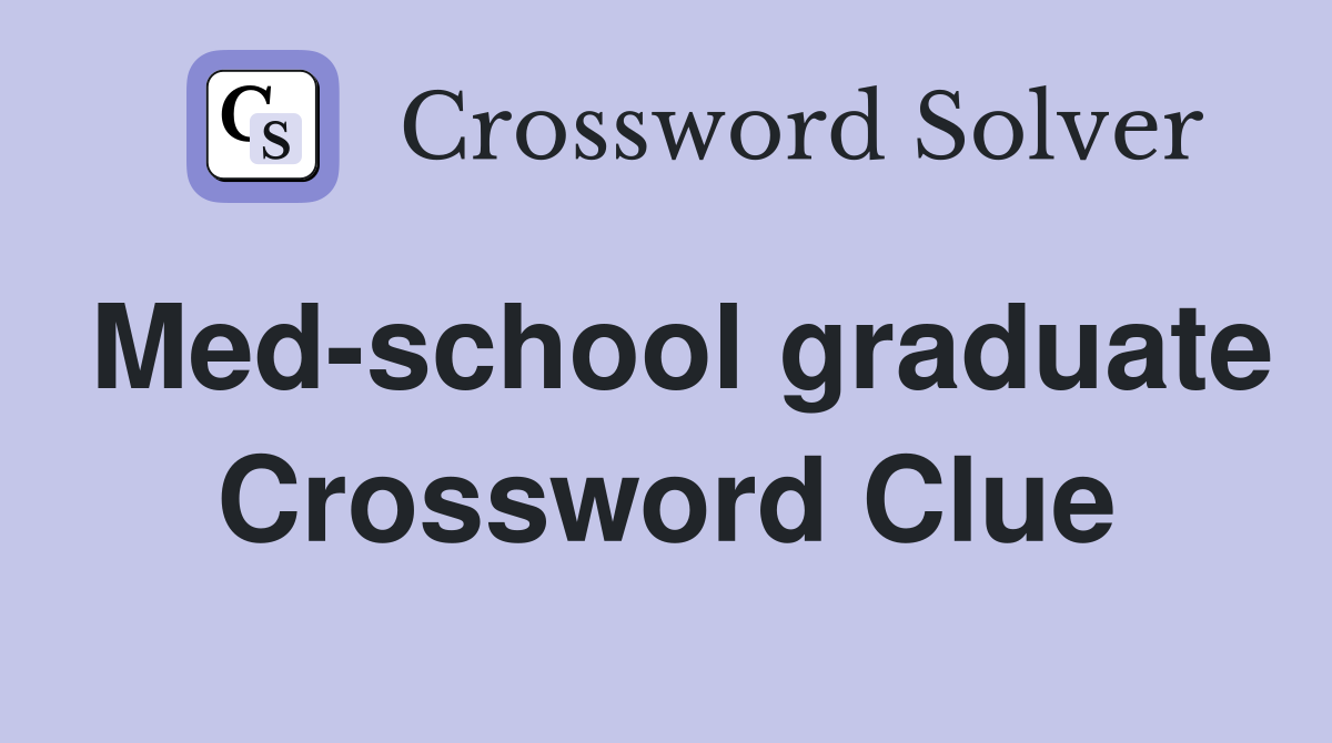 Med-school graduate Crossword Clue