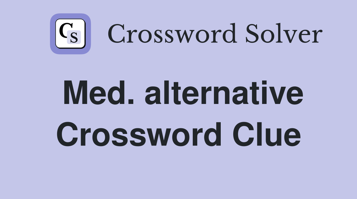 Med. alternative Crossword Clue