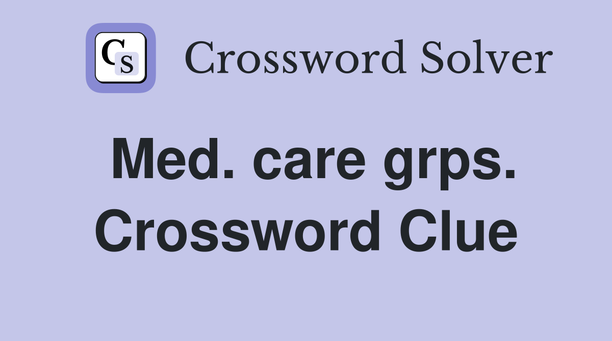 Med. care grps. Crossword Clue