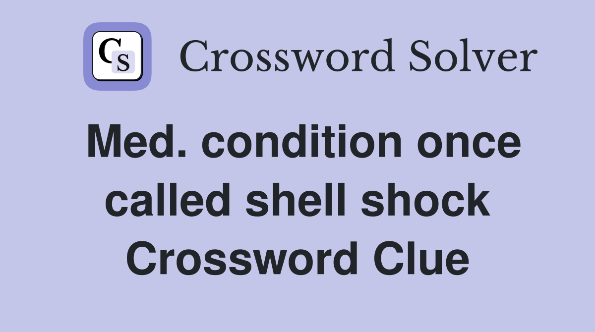 Med. condition once called shell shock Crossword Clue