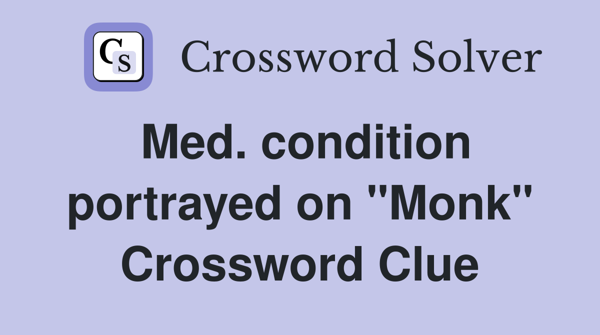 Med. condition portrayed on "Monk" Crossword Clue