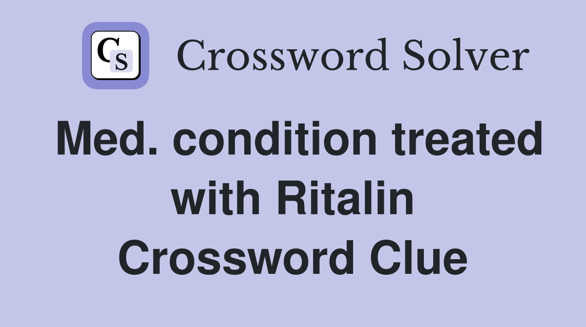 Med. condition treated with Ritalin Crossword Clue