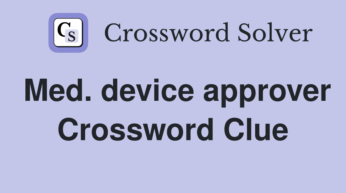 Med. device approver Crossword Clue