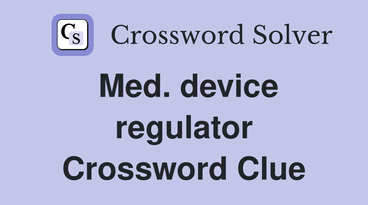 Med. device regulator Crossword Clue