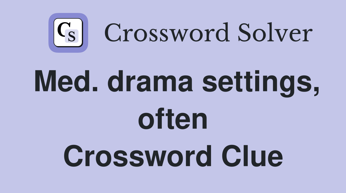 Med. drama settings, often Crossword Clue