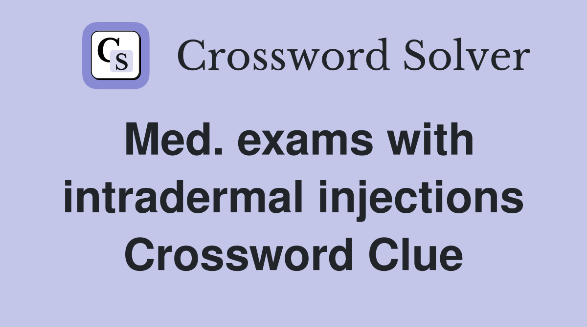 Med. exams with intradermal injections Crossword Clue